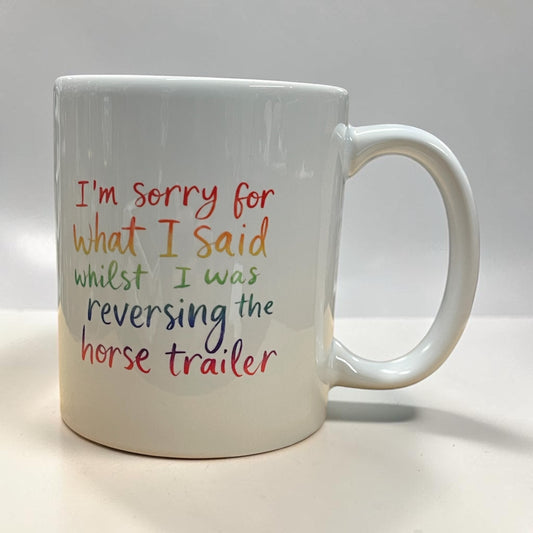 Equestrian theme funny ceramic mug 11oz I'm sorry for what I said whilst reversing the horse trailer