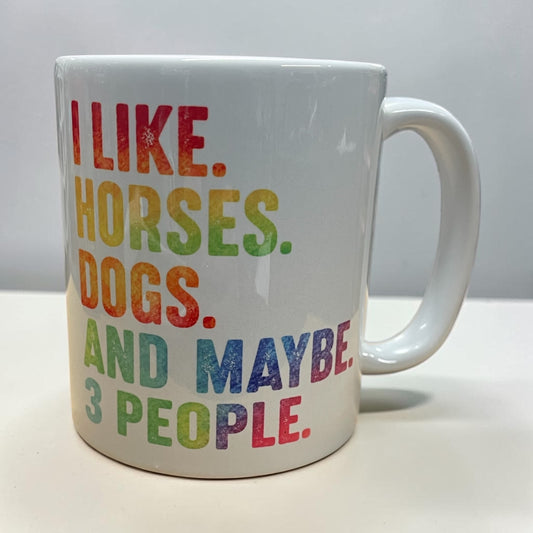 Equestrian theme Ceramic mug 11oz "I like horses dogs and maybe 3 people“