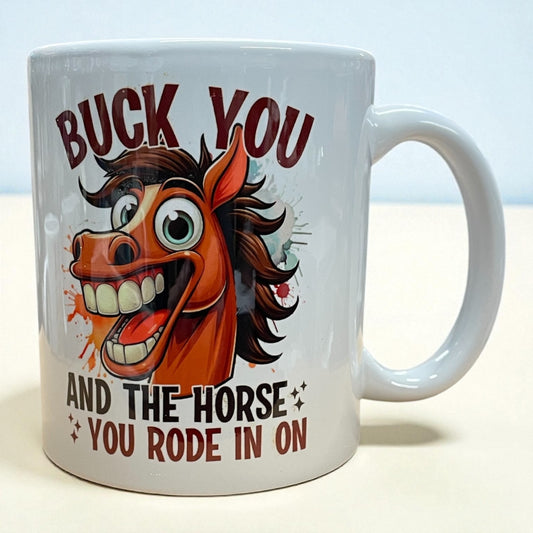 Naughty funny rude horse ceramic mug 11oz "Buck you & the horse you rode in on“