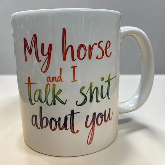 Equestrian theme funny ceramic mug 11oz My horse and I talk shit about you