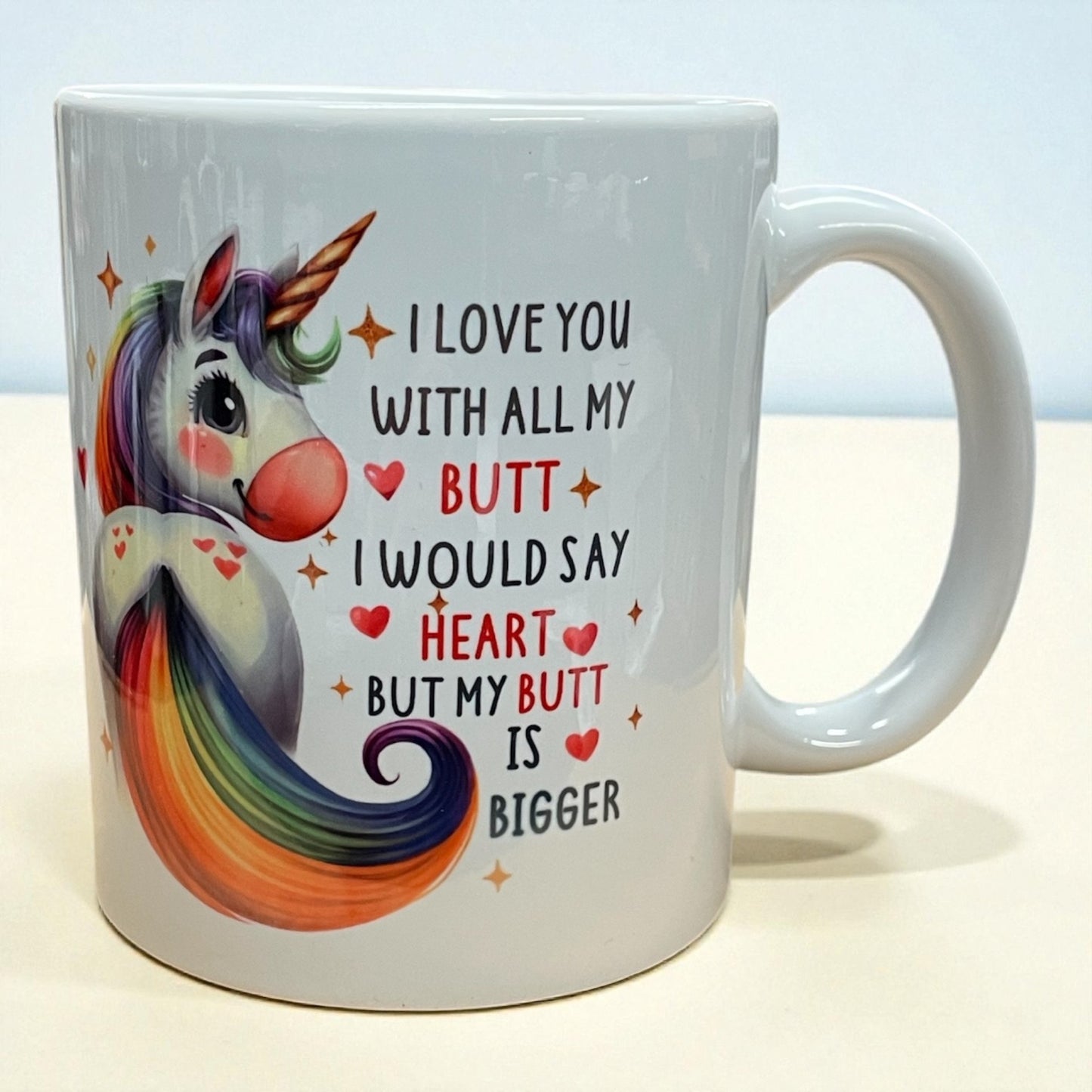 Naughty funny Unicorn Ceramic mug 11oz "I Love you with all my butt"