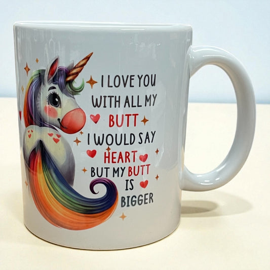 Naughty funny Unicorn Ceramic mug 11oz "I Love you with all my butt"