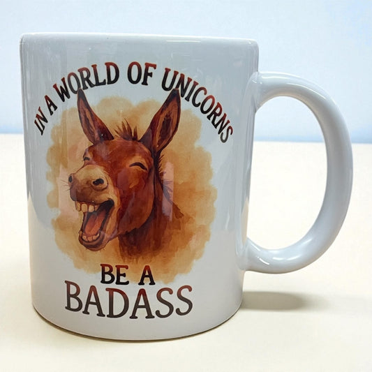 Funny Donkey theme Ceramic mug 11oz "In a world of Unicorn's be a badass“