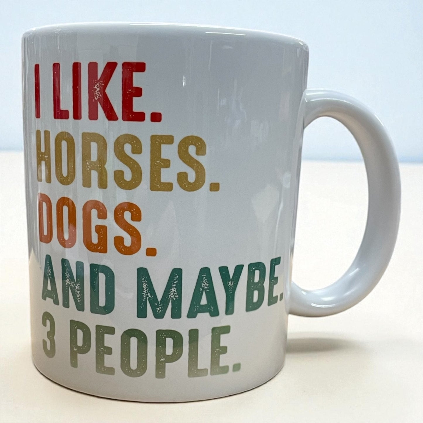 Equestrian theme Ceramic mug 11oz "I like horses dogs and maybe 3 people“