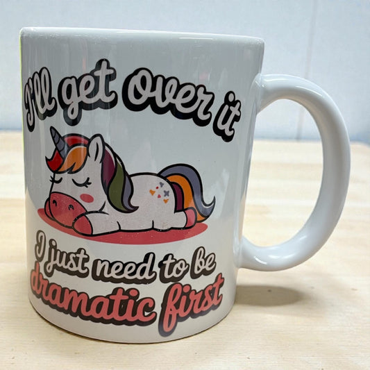 Funny unicorn ceramic mug 11oz I'll get over it I just need to be dramatic first