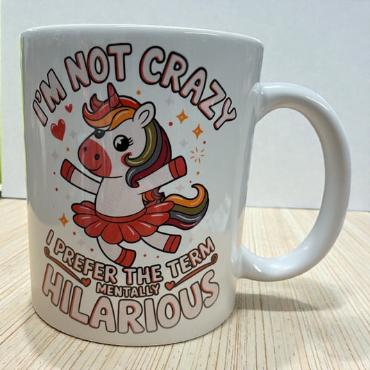 Funny Unicorn ceramic mug 11oz I'm not crazy, mentally hilarious
