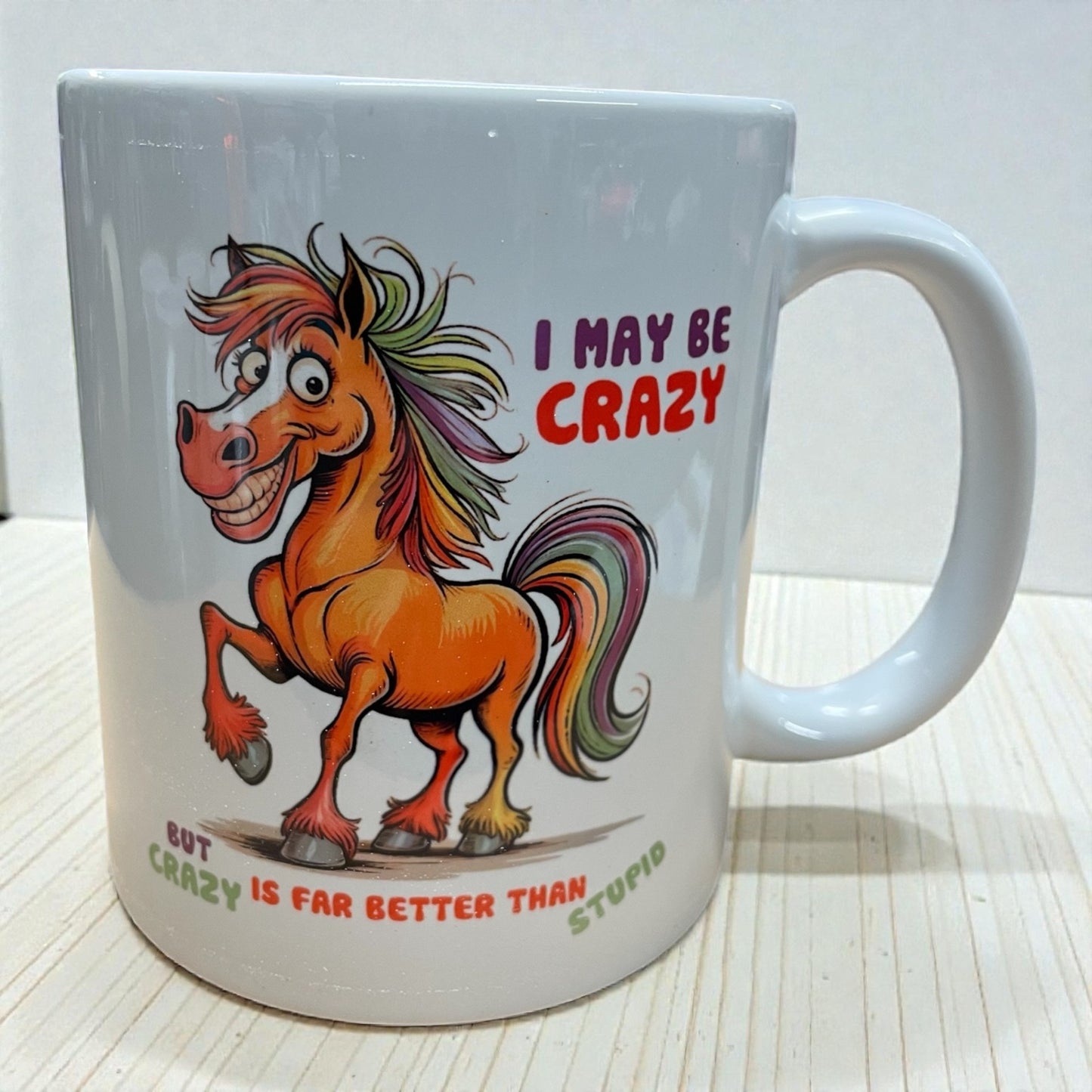 Funny horse ceramic mug 11oz I may be crazy but its far better than stupid