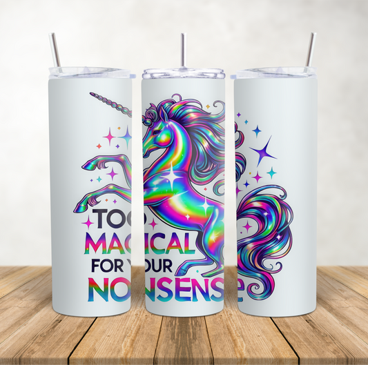 20oz Skinny Tumbler funny sarcastic unicorn "Too magical for your nonsense"
